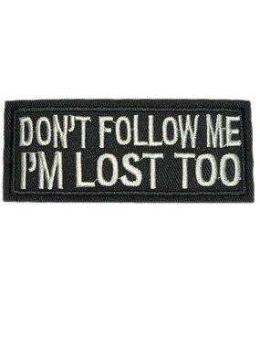 Don't Follow Me I'm Lost Too Funny Embroidered Patch Black White Iron On